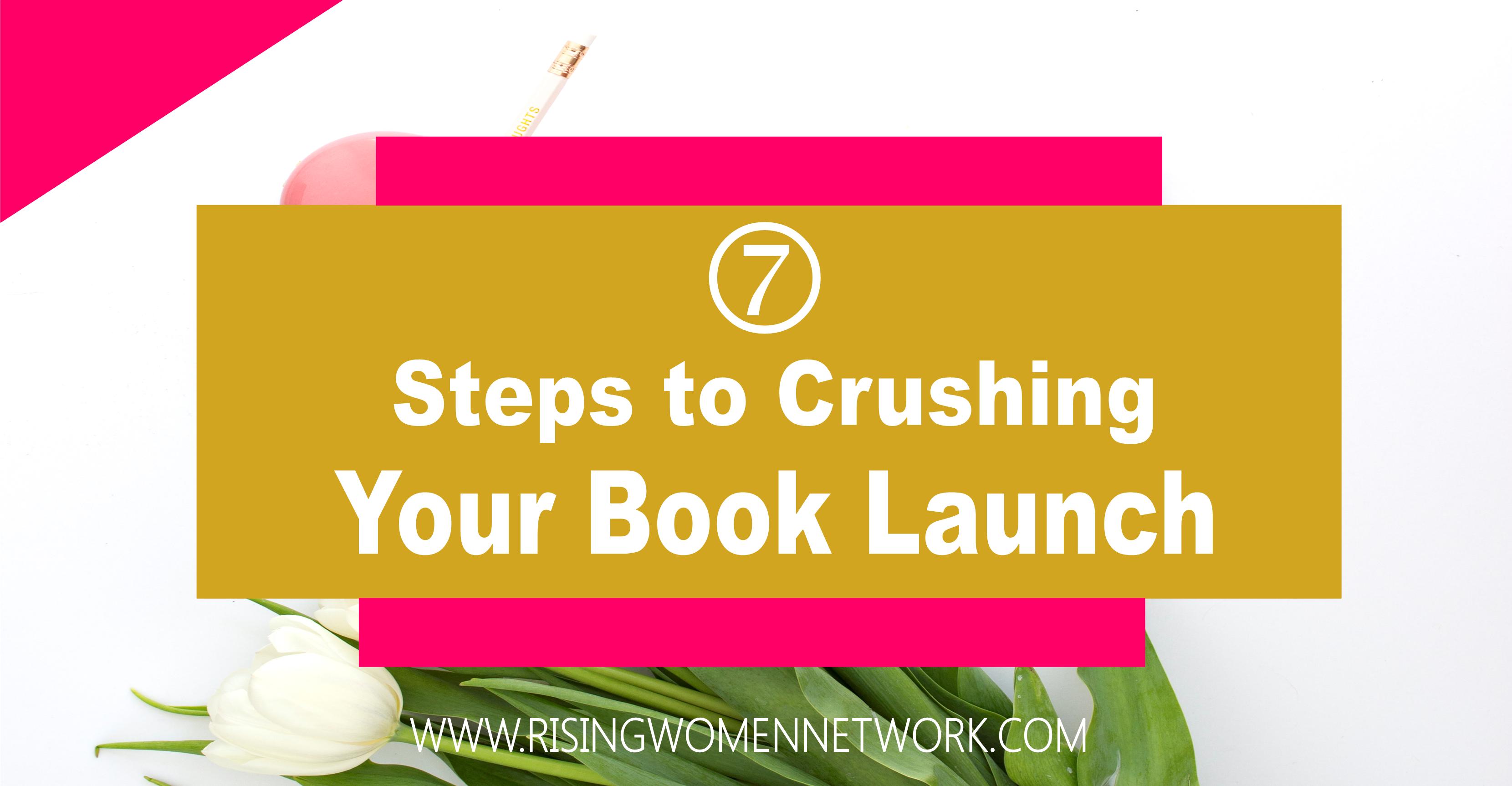 7 Steps to Crushing Your Book Launch Rising Women Network
