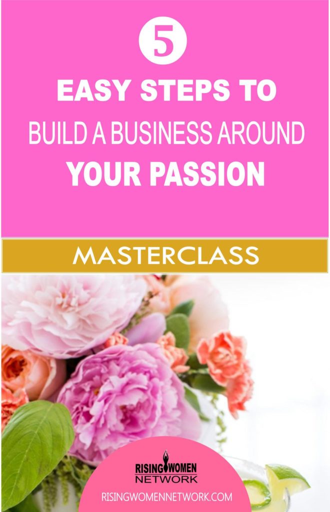 5 Easy Steps to Build a Business Around Your Passion