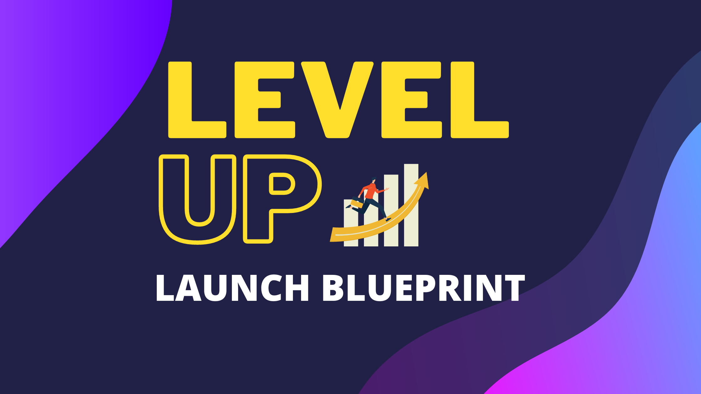 Level Up Launch Blueprint